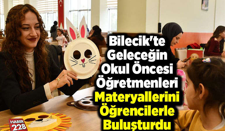 Bilecik’te geleceğin okul öncesi öğretmenleri materyallerini öğrencilerle buluşturdu