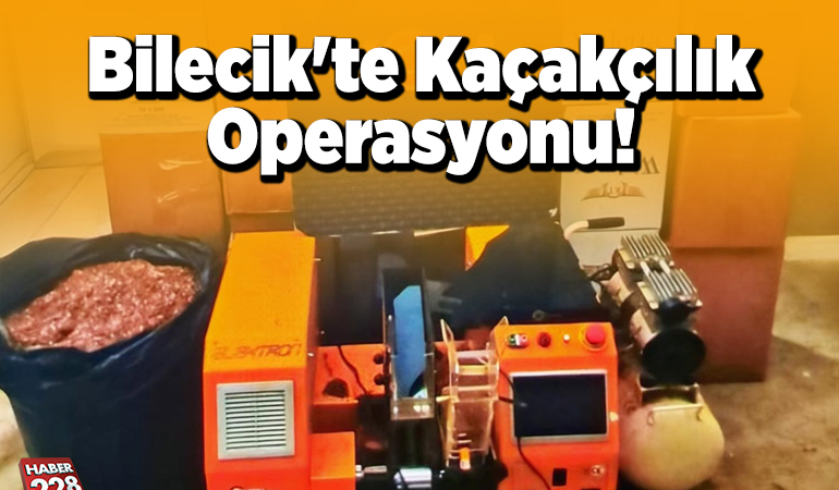 Bilecik’te kaçakçılık operasyonu!