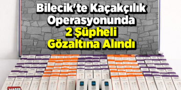 Bilecik'te kaçakçılık operasyonunda 2 şüpheli gözaltına alındı