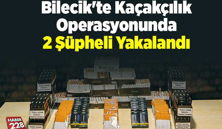 Bilecik’te kaçakçılık operasyonunda 2 şüpheli yakalandı