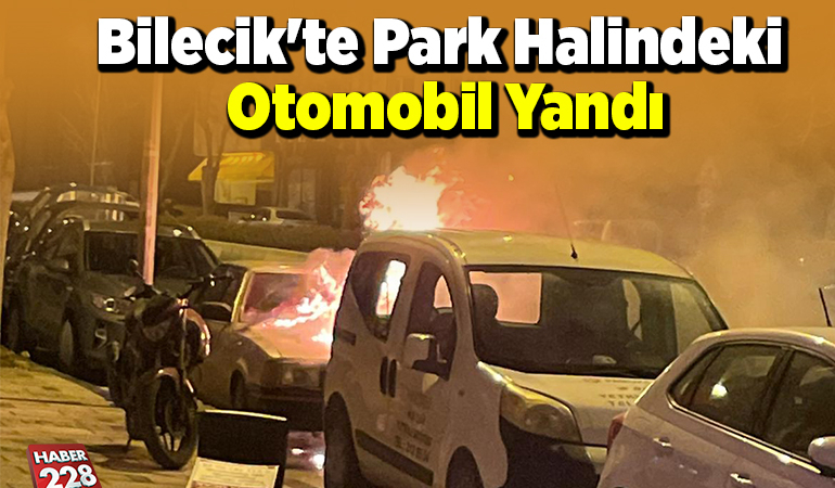 Bilecik’te park halindeki otomobil yandı