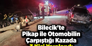 Bilecik'te pikap ile otomobilin çarpıştığı kazada 3 kişi yaralandı