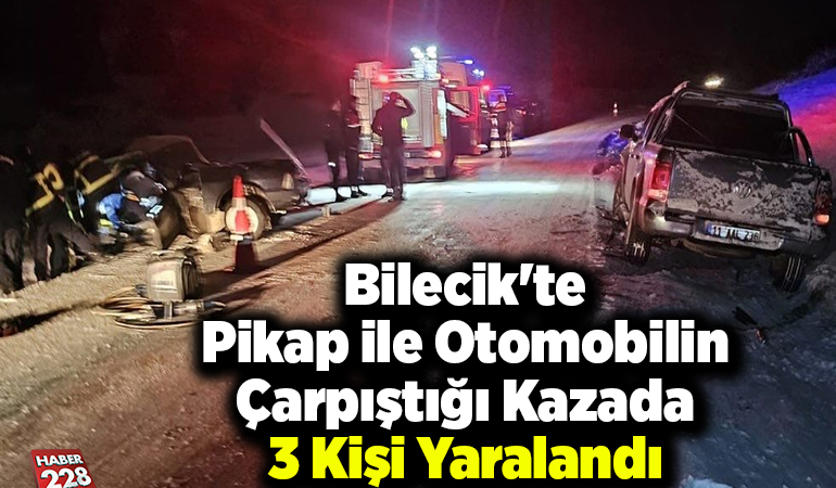 Bilecik’te pikap ile otomobilin çarpıştığı kazada 3 kişi yaralandı