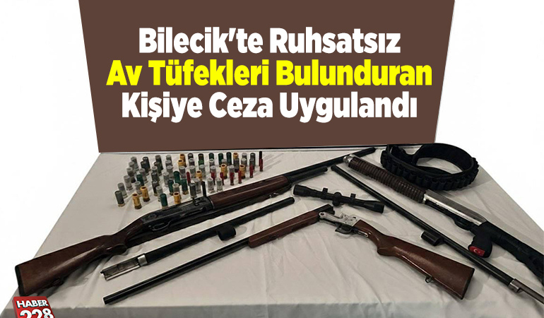 Bilecik’te ruhsatsız av tüfekleri bulunduran kişiye ceza uygulandı