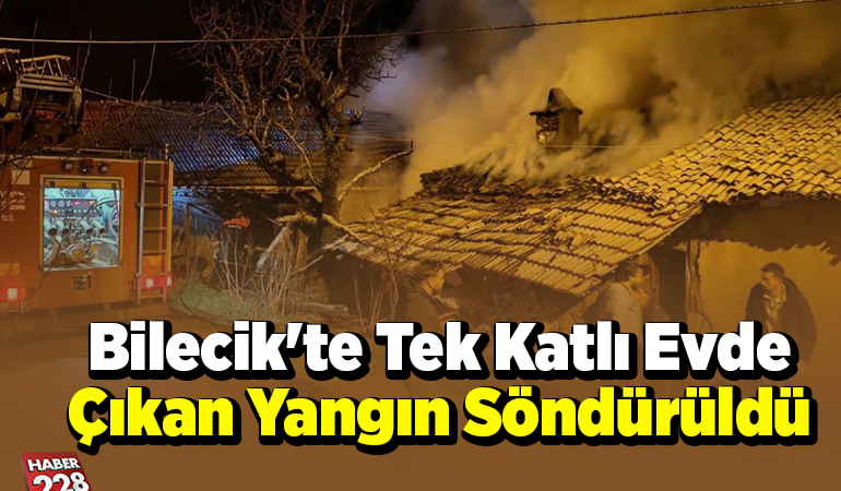 Bilecik’te tek katlı evde çıkan yangın söndürüldü