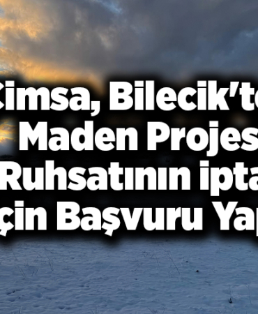 Çimsa, Bilecik'teki maden projesi ruhsatının iptali için başvuru yaptı