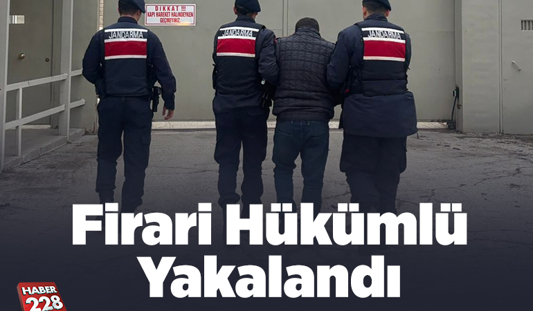 Firari hükümlü yakalandı