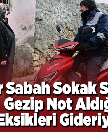 Her sabah sokak sokak gezip not aldığı eksikleri gideriyor
