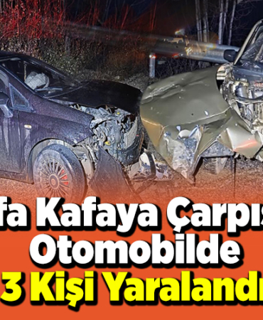 Kafa Kafaya Çarpışan Otomobilde 3 Kişi Yaralandı