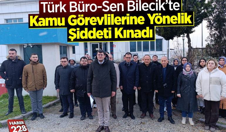 Türk Büro-Sen Bilecik’te Kamu Görevlilerine Yönelik Şiddeti Kınadı