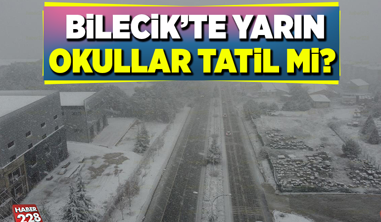 BİLECİK’TE YARIN OKULLAR TATİLMİ?