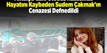 Antalya'daki otobüs kazasında hayatını kaybeden Sudem GDDcenazesi defnedildi