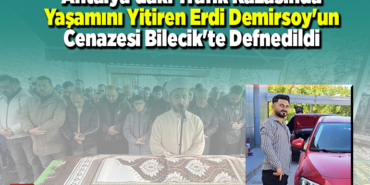 Antalya'daki trafik kazasında yaşamını yitiren Erdi Demirsoy'un cenazesFGSi Bilecik'te defnedildi