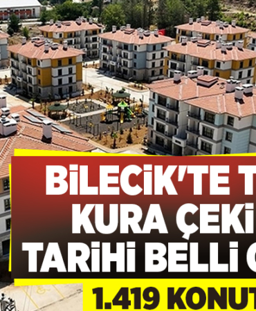 BİLECİK'TE TOKİ KURA ÇEKİMİ TARİHİ BELLİ OLDU