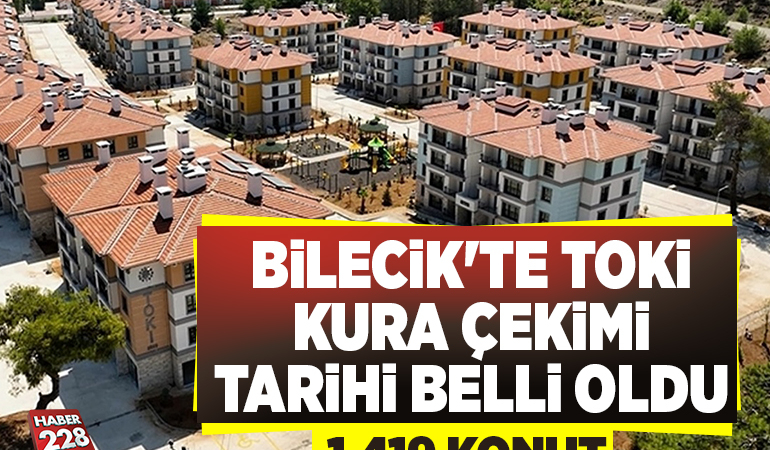 BİLECİK’TE TOKİ KURA ÇEKİMİ TARİHİ BELLİ OLDU