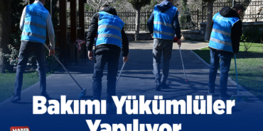 Bakımı Yükümlüler Yapılıyor