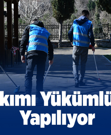 Bakımı Yükümlüler Yapılıyor