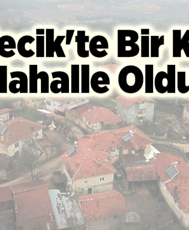 Bilecik'te Bir Köy Mahalle Oldu!