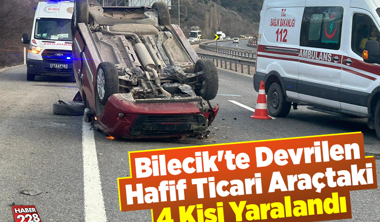 Bilecik’te devrilen hafif ticari araçtaki 4 kişi yaralandı