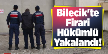 Bilecik'te firari hükümlü yakalandı