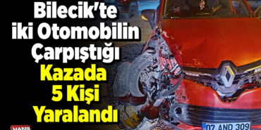Bilecik'te iki otomobilin çarpıştığı kazada 5 kişi yaralandı