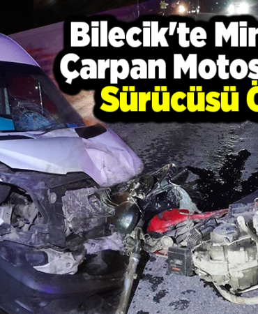 Bilecik'te minibüse çarpan motosikletin sürücüsü öldü