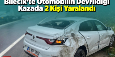 Bilecik'te otomobilin devrildiği kazada 2 kişi yaralandı