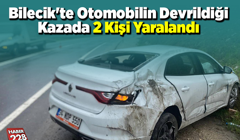 Bilecik’te otomobilin devrildiği kazada 2 kişi yaralandı