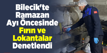 Bilecik'te ramazan ayı öncesinde fırın ve lokantalarda denetlendi