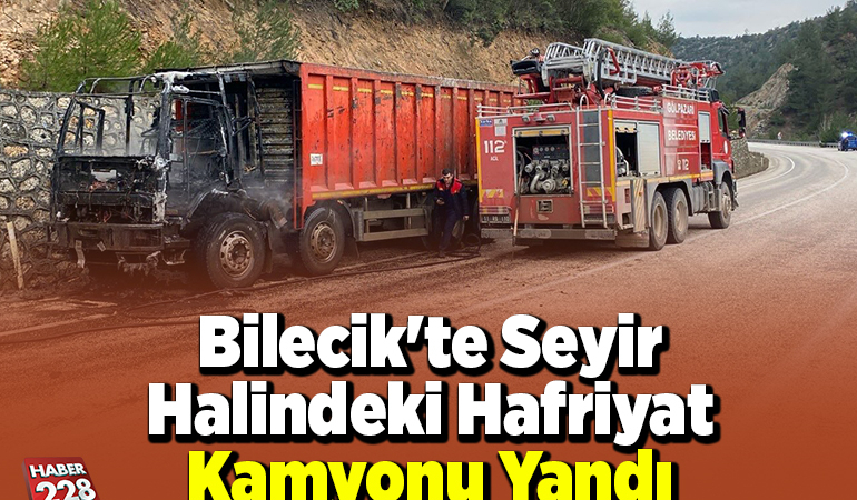 Bilecik’te seyir halindeki hafriyat kamyonu yandı