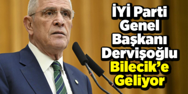 İYİ Parti Genel Başkanı Dervişoğlu Bilecik’e geliyor