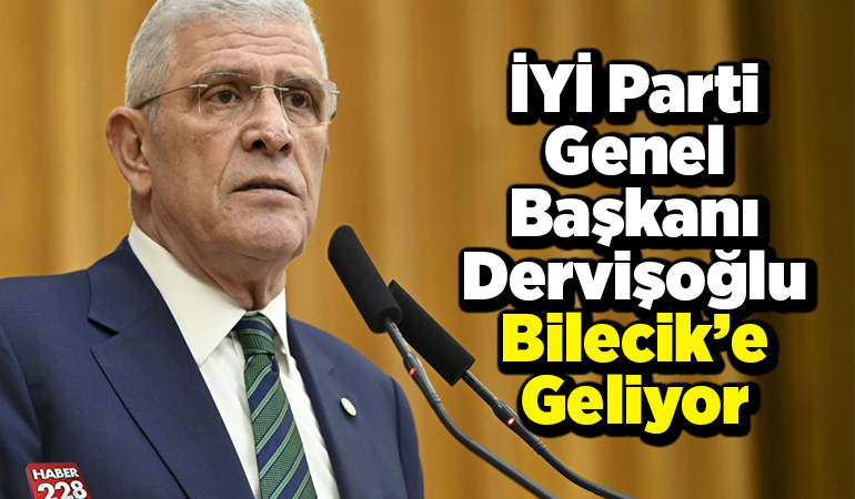 İYİ Parti Genel Başkanı Dervişoğlu Bilecik’e geliyor