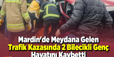 Mardin'de Meydana Gelen Trafik Kazasında 2 Bilecikli Genç Hayatını Kaybetti
