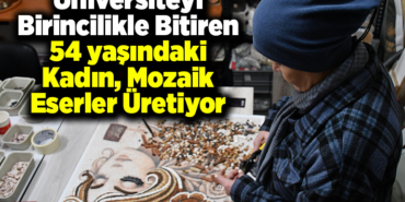Üniversiteyi 2 yıl önce birincilikle bitiren 54 yaşındaki kadın, mozaik eserler üretiyor