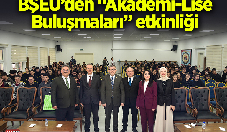 BŞEÜ’den “Akademi-Lise Buluşmaları” etkinliği