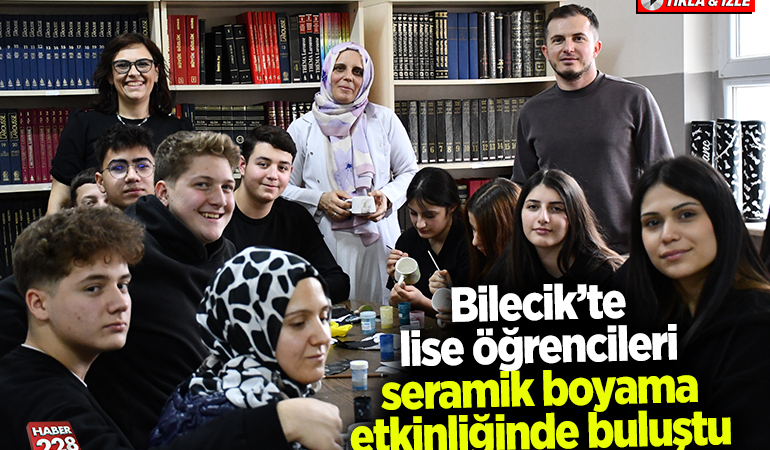 Bilecik’te lise öğrencileri seramik boyama etkinliğinde buluştu