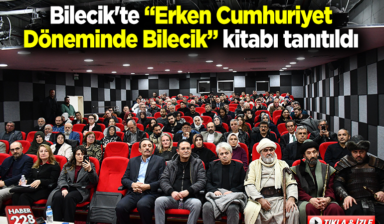Bilecik’te “Erken Cumhuriyet Döneminde Bilecik” kitabı tanıtıldı