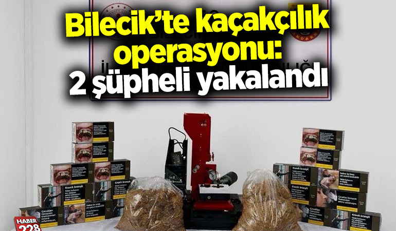 Bilecik’te kaçakçılık operasyonu: 2 şüpheli yakalandı