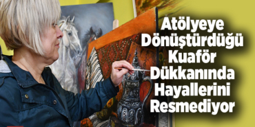 Atölyeye dönüştürdüğü kuaför dükkanında hayallerini resmediyor