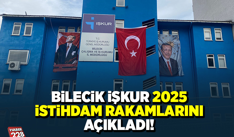 BİLECİK İŞKUR 2025 İSTİHDAM RAKAMLARINI AÇIKLADI