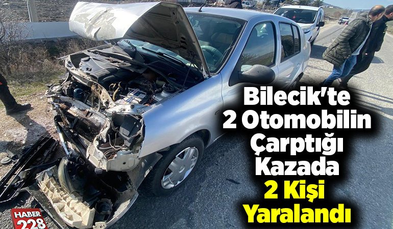 Bilecik’te 2 otomobilin çarptığı kazada 2 kişi yaralandı