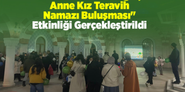 Bilecikte Baba oğul anne kız teravih namazı buluşması etkinliği gerçekleştirildi