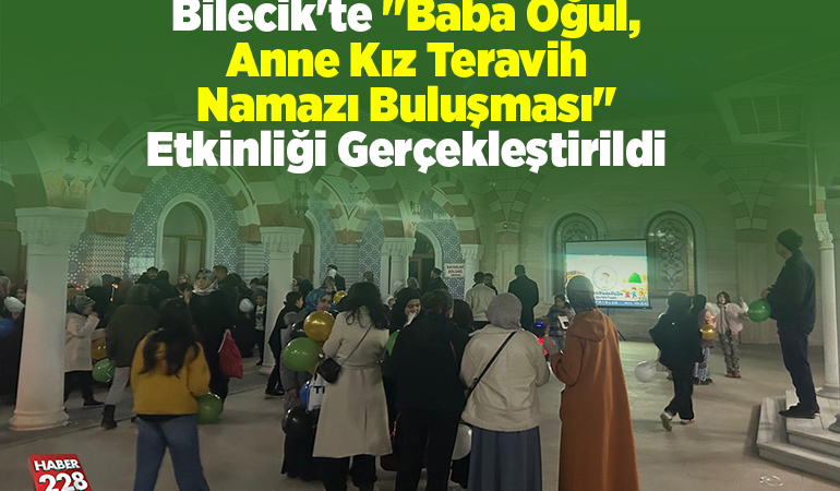 Bilecik’te “Baba oğul, anne kız teravih namazı buluşması” etkinliği gerçekleştirildi