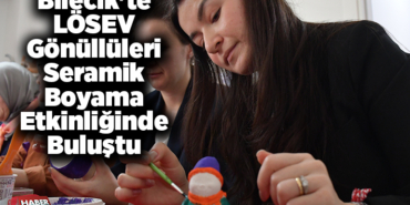 Bilecik'te LÖSEV gönüllüleri seramik boyama etkinliğinde buluştu