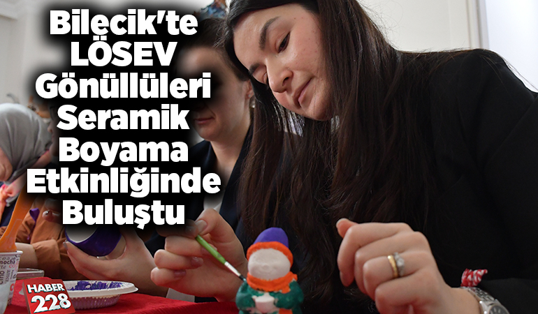 Bilecik’te LÖSEV gönüllüleri seramik boyama etkinliğinde buluştu