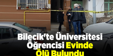 Bilecik'te Üniversitesi öğrencisi evinde ölü bulundu