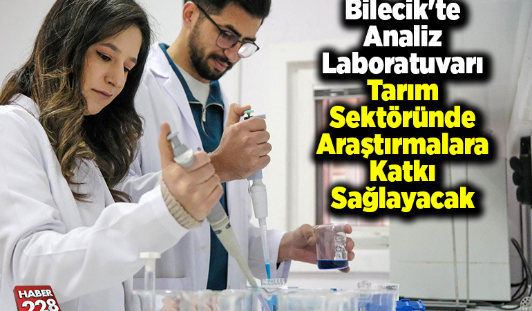 Bilecik’te analiz laboratuvarı tarım sektöründe araştırmalara katkı sağlayacak