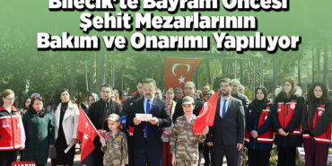 Bilecik'te bayram öncesi şehit mezarlarının bakım ve onarımı yapılıyor