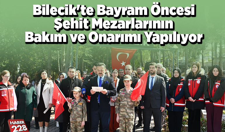 Bilecik’te bayram öncesi şehit mezarlarının bakım ve onarımı yapılıyor