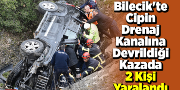 Bilecik'te cipin drenaj kanalına devrildiği kazada 2 kişi yaralandı